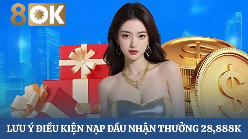 Lưu ý về nạp đầu nhận thưởng 28,888K