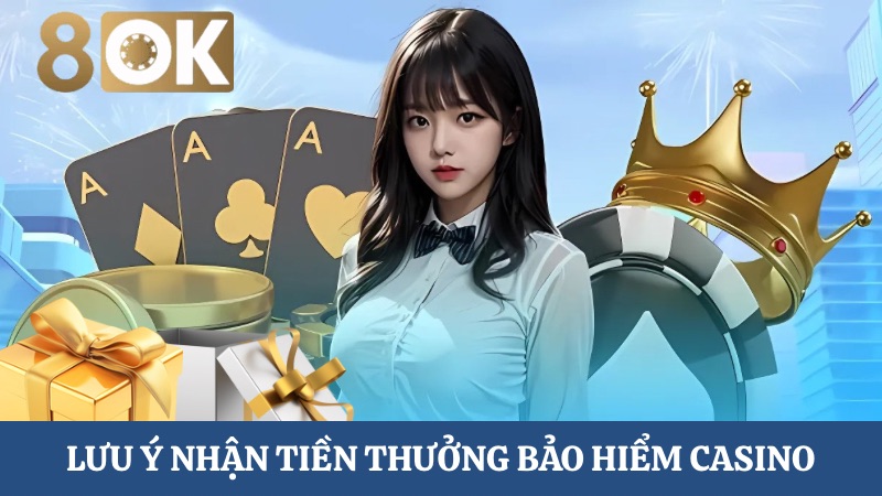 lưu ý nhận tiền thưởng bảo hiểm Casino