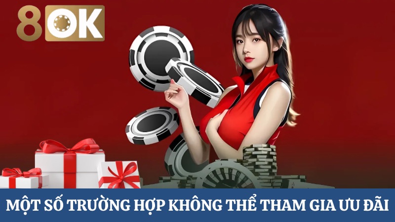 trường hợp không thể tham gia ưu đãi lãi suất gửi 8OK
