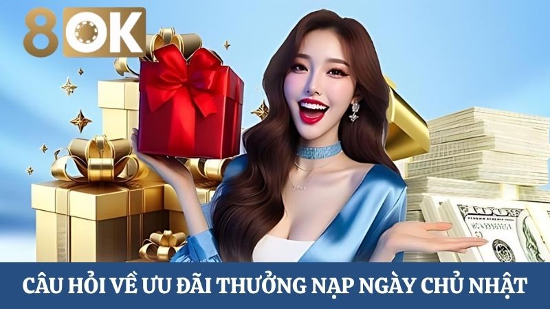 câu hỏi về ưu đãi nạp tiền chủ nhật
