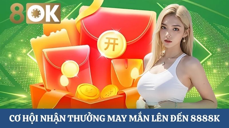 Cơ hội Rút thăm trúng thưởng 8OK