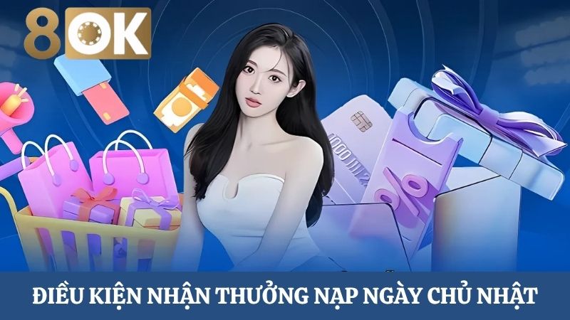 Điều kiện nhận ưu đãi nạp tiền chủ nhật
