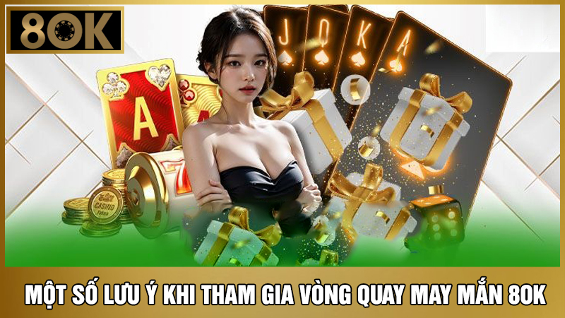 lưu ý khi tham gia vòng quay may mắn 8OK