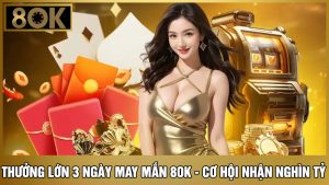 Thưởng lớn 3 ngày may mắn