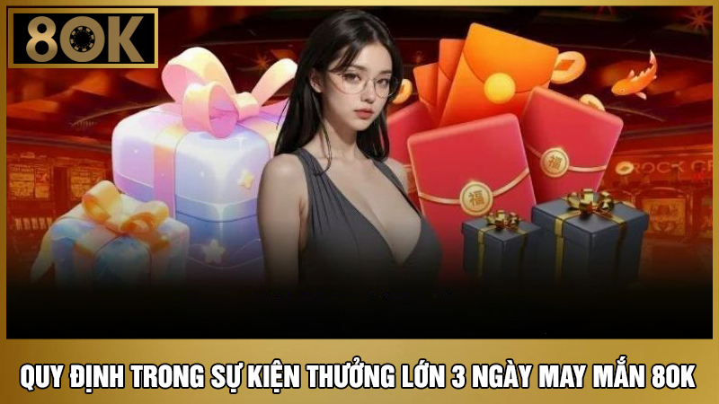 quy định Thưởng lớn 3 ngày may mắn