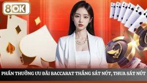 Tìm hiểu thưởng Baccarat thắng sát nút, thua sát nút